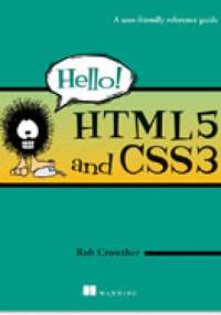 Hello! HTML5 & CSS3 A User Friendly Reference Guide - Rob Crowther