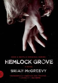 Hemlock Grove. A Novel - Brian McGreevy