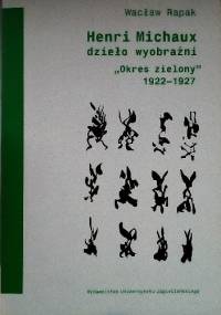 Henri Michaux dzieło wyobraźni. "Okres zielony" 1922-1927 - Wacław Rapak