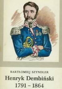 HENRYK DEMBIŃSKI 1791 - 1864 - Bartłomiej Szyndler