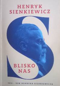 Henryk Sienkiewicz. Blisko nas - praca zbiorowa