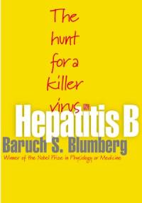 Hepatitis B: The Hunt for a Killer Virus - Baruch Samuel Blumberg
