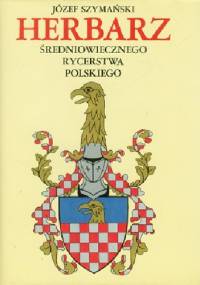 Herbarz średniowiecznego rycerstwa polskiego - Józef Szymański