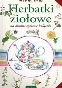Herbatki ziołowe na drobne życiowe bolączki - Katarzyna Kubis