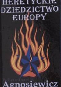 Heretyckie dziedzictwo Europy - Mariusz Agnosiewicz