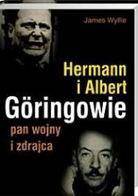 Hermann i Albert Göringowie. Pan wojny i zdrajca - James Wyllie