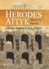 Herodes Attyk. Sofista, dobroczyńca, tyran - Marcin Pawlak
