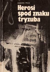 Herosi spod znaku tryzuba - Edward Prus