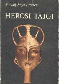 Herosi tajgi: mity, legendy, obyczaje Jakutów - Sławoj Szynkiewicz