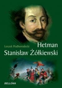 Hetman Stanisław Żółkiewski - Leszek Podhorodecki