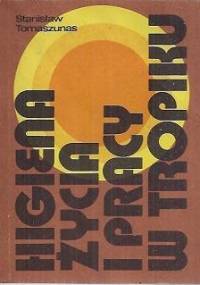 Higiena życia i pracy w tropiku - Stanisław Tomaszunas