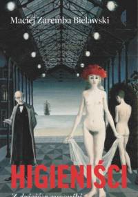 Higieniści. Z dziejów eugeniki - Maciej Zaremba Bielawski