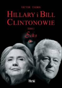 Hillary i Bill Clintonowie Tom I. Seks - Victor Thorn