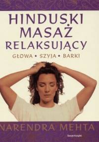 Hinduski masaż relaksujący. Głowa, szyja, barki - Narendra Mehta
