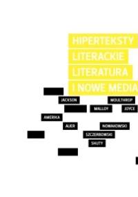 Hiperteksty literackie. Literatura i nowe media