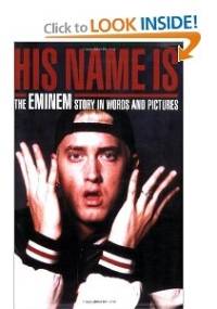 His Name Is: The Eminem Story in Words and Pictures - Scott Gigney