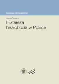 Histereza bezrobocia w Polsce - Joanna Tyrowicz
