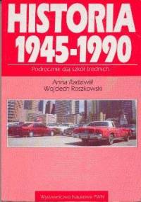 Historia 1945-1990 - Wojciech Roszkowski, Anna Radziwiłł