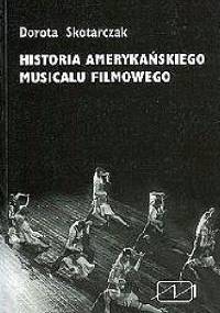 Historia amerykańskiego musicalu filmowego - Dorota Skotarczak