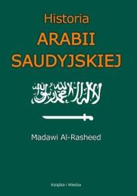 Historia Arabii Saudyjskiej - Madawi Al-Rasheed
