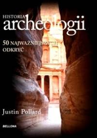 Historia archeologii. 50 najważniejszych odkryć - Justin Pollard