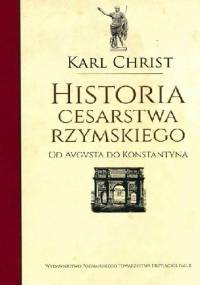 Historia Cesarstwa Rzymskiego. Od Augusta do Konstantyna. - Karl Christ