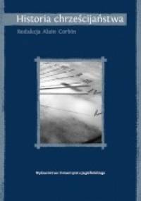 Historia chrześcijaństwa: lepiej zrozumieć nasze czasy - Alain Corbin