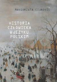Historia człowieka w języku polskim - Małgorzata Ciunovič