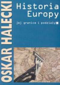 Historia Europy, jej granice i podziały - Oskar Halecki