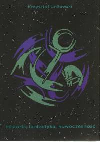 Historia, fantastyka, nowoczesność - Krzysztof Uniłowski