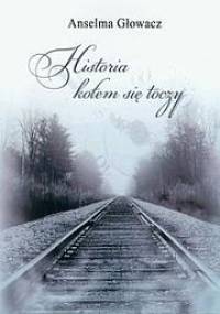 Historia kołem się toczy - Anselma Głowacz