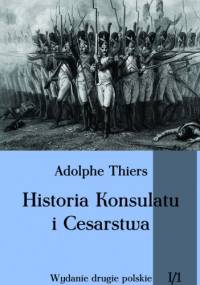 Historia Konsulatu i Cesarstwa tom I cz. 1 - Louis Adolphe Thiers