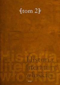Historia literatury włoskiej, t. 2. Od Arkadii po czasy współczesne
