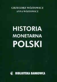 Historia monetarna Polski - Grzegorz Wójtowicz, Anna Wójtowicz