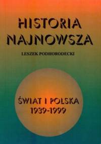 Historia najnowsza. Świat i Polska 1939-1999 - Leszek Podhorodecki