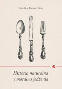 Historia naturalna i moralna jedzenia - Maguelonne Toussaint-Samat