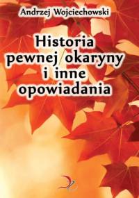 Historia pewnej okaryny i inne opowiadania - Andrzej Wojciechowski