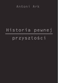 Historia pewnej przyszłości - Antoni Ark