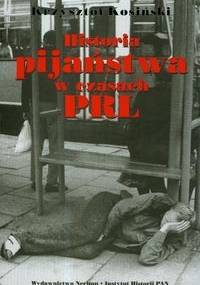 Historia pijaństwa w czasach PRL - Krzysztof Kosiński