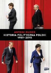 Historia polityczna polski 1989-2015 - Antoni Dudek