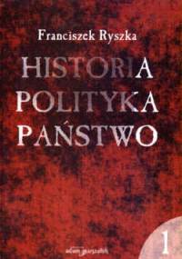 Historia  Polityka  Państwo TOM I - Franciszek Ryszka