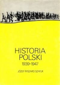 Historia Polski 1939 - 1947 - Józef Ryszard Szaflik