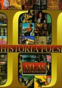 Historia Polski - atlas ilustrowany - praca zbiorowa