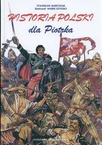 Historia Polski dla Piotrka - Stanisław Marciniak, Marek Szyszko