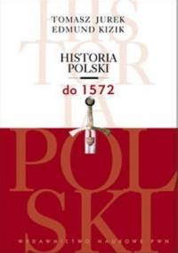 Historia Polski do 1572 - Tomasz Jurek, Edmund Kizik