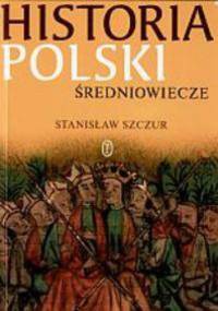 Historia Polski. Średniowiecze - Stanisław Szczur
