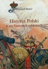 Historia Polski w stu barwnych odsłonach - Krzysztof Bauer