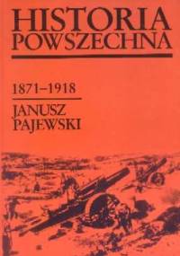 Historia powszechna 1871-1918 - Janusz Pajewski