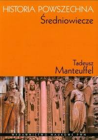 Historia Powszechna. Średniowiecze - Tadeusz Manteuffel