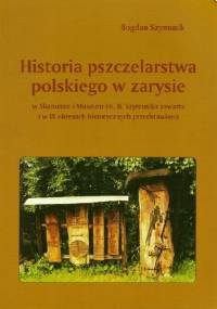 Historia pszczelarstwa polskiego w zarysie - Bogdan Szymusik
